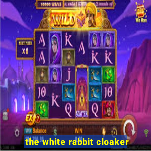 the white rabbit cloaker